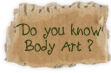 Do you know Body Art? Do you know Body Art?